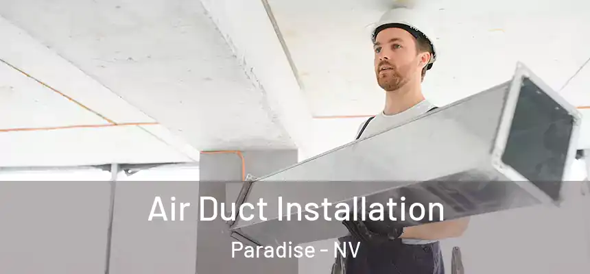 Air Duct Installation Paradise - NV