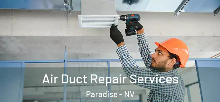 Air Duct Repair Services Paradise - NV