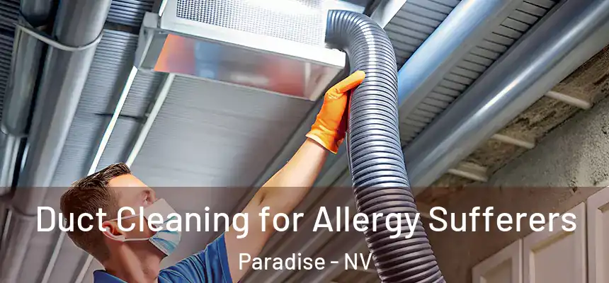 Duct Cleaning for Allergy Sufferers Paradise - NV